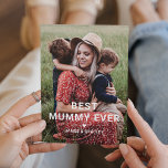 Cute BEST MUMMY EVER Heart Mother's Day Photo Holiday Card<br><div class="desc">Cute Best Mummy Ever Heart Mother's Day Photo Holiday Cards features your favourite photo with the text "best mummy ever" in modern white script with a heart and your names below. Personalise by editing the text in the text box provided and adding your own picture. Designed by ©2022 Evco Studio...</div>