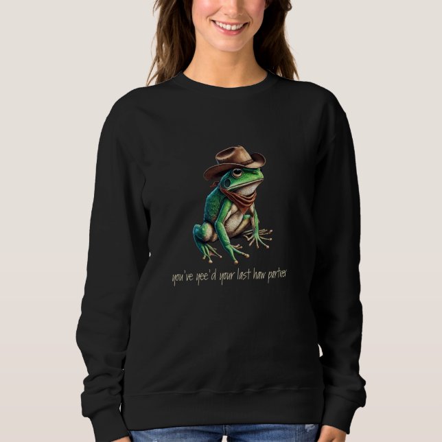 Cute Big Green Frog Man Design Funny Meme Yeehaw C Sweatshirt (Front)