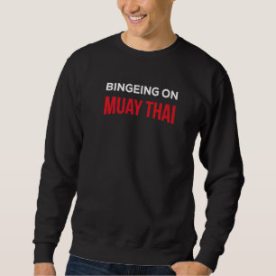 Cute Bingeing On Muay Thai Fighting Fighter Sweatshirt