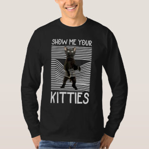 Cute Black Cat For Men Women Show Me Your Kitties T-Shirt