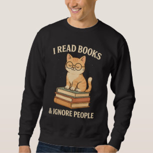 Cute Bookish Cat – I Read Books & Ignore People Sweatshirt
