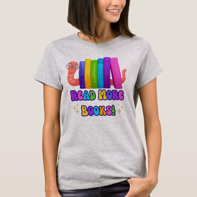 Cute Bookworm Says: Read More Books T-shirt (Front)