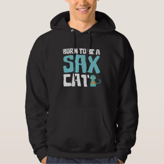 Cute Born To Be A Sax Cat Saxophone Jazz Hoodie