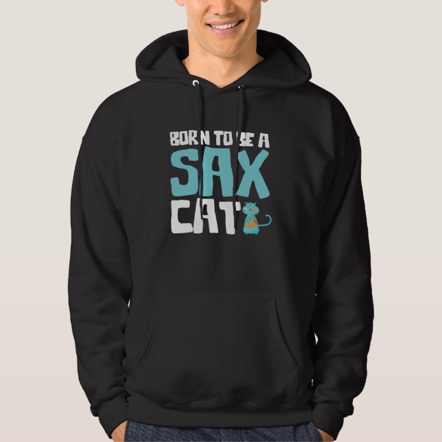Cute Born To Be A Sax Cat Saxophone Jazz Hoodie (Front)