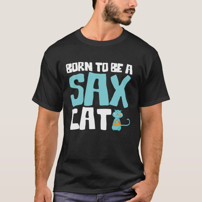 Cute Born To Be A Sax Cat Saxophone Jazz T-Shirt (Front)