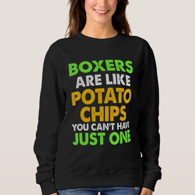 Cute Boxers Are Like Potato Chips Boxers Sweatshirt (Front)