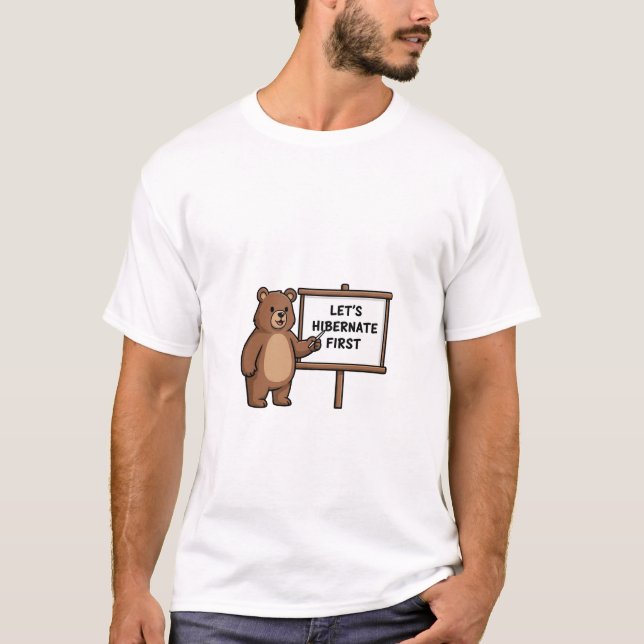 Cute Brown Bear Pointing to Let's Hibernate First  T-Shirt (Front)