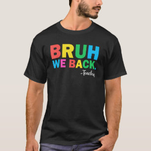 Cute Bruh We Back Teachers Back To School  Men Wom T-Shirt