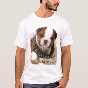 Cute bull dog-u talkin 2 me? T-Shirt