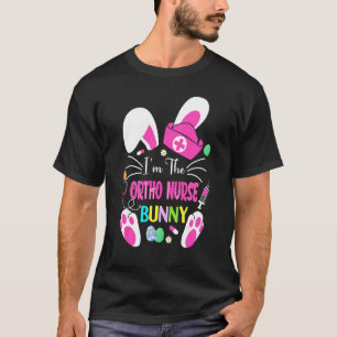 Cute Bunnies Easter I'm The Ortho Nurse Cna Rn Nur T-Shirt