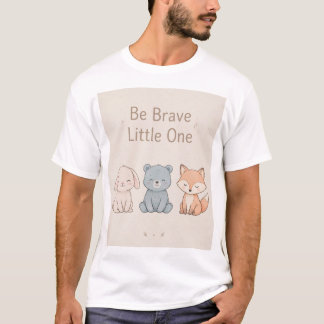Cute Bunny Bear Fox Poster Be Brave Little One Kid T-Shirt