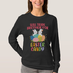 Cute Bunny Ears Will Trade Brother For Easter Cand T-Shirt