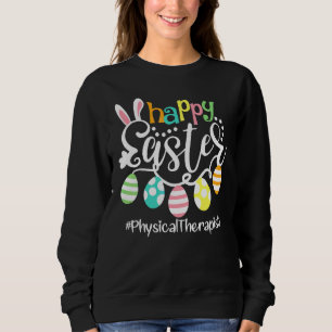 Cute Bunny Eggs Happy Easter Physical Therapist P Sweatshirt
