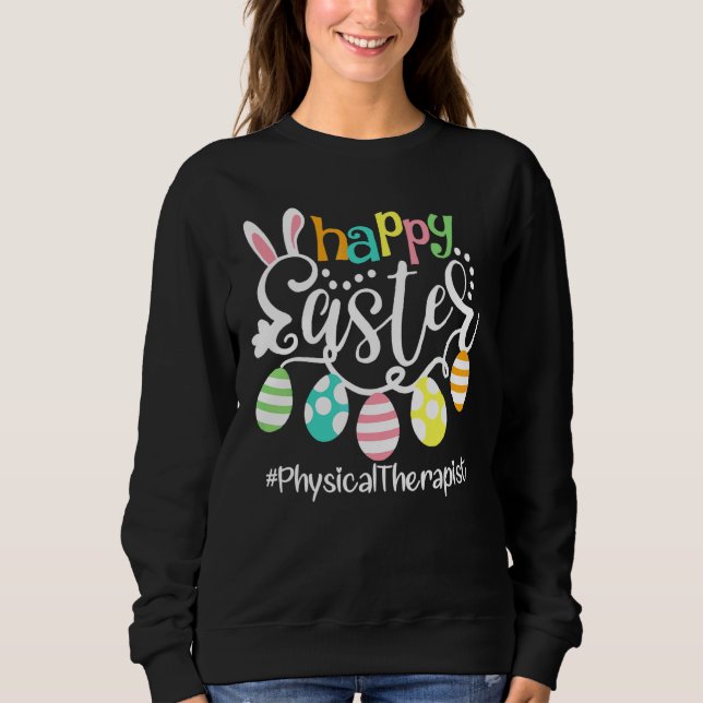 Cute Bunny Eggs Happy Easter Physical Therapist  P Sweatshirt (Front)