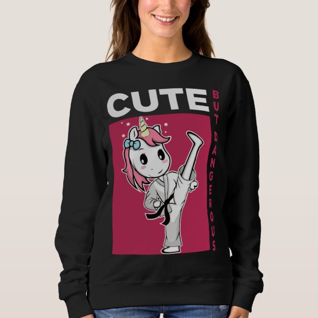 Cute but Dangerous Karate Taekwondo Unicorn Karate Sweatshirt (Front)