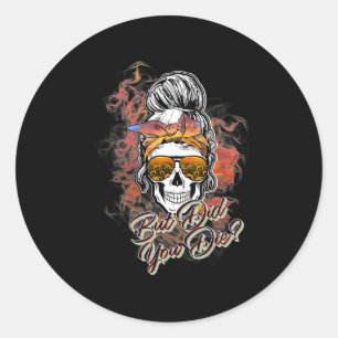 Cute But Did You Die Messy Bun Sugar Skull Fun Hal Classic Round Sticker