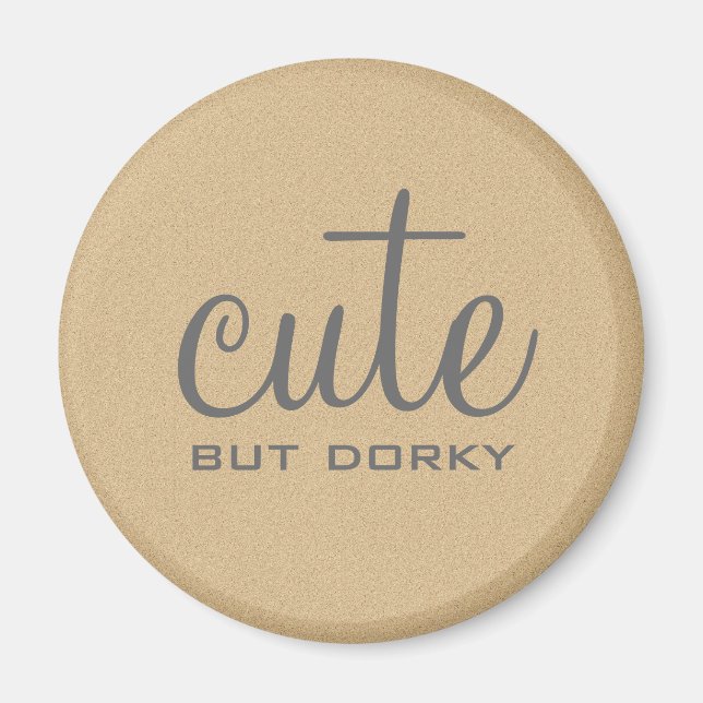 Cute But Dorky Magnet (Front)