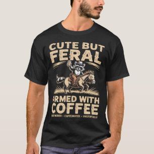Cute But Feral Armed With Coffee Racoon T-Shirt