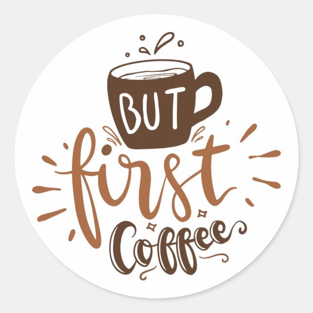 Cute But First Coffee Quote Brown Lettering   Classic Round Sticker (Front)
