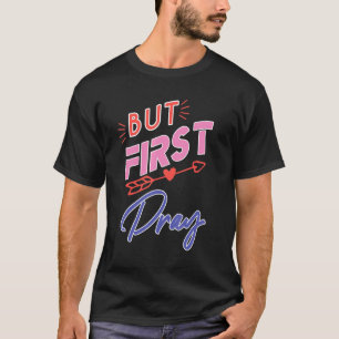 Cute But First Pray Cool Christian T-Shirt
