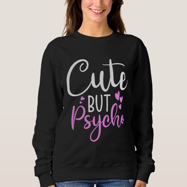 Cute But Psycho  Sassy Snarky Womens Girls Sweatshirt (Front)