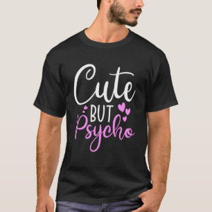 Cute But Psycho  Sassy Snarky Womens Girls T-Shirt
