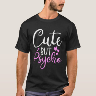 Cute But Psycho  Sassy Snarky Womens Girls T-Shirt