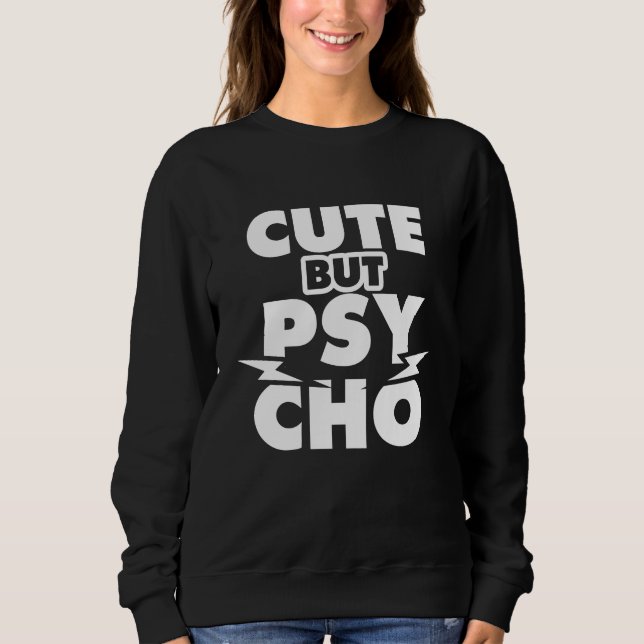 Cute But Psycho Sweatshirt (Front)