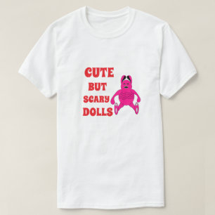 Cute but scary dolls T-Shirt