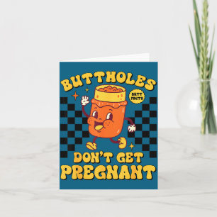 Cute Buttholes Don' Get Pregnant Inappropriate Card