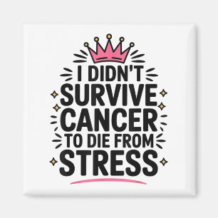 Cute Cancer I Didnt Survive Cancer To Die From Str Magnet