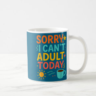 Cute Can't Parents Today Sorry Quote I Adulting Coffee Mug