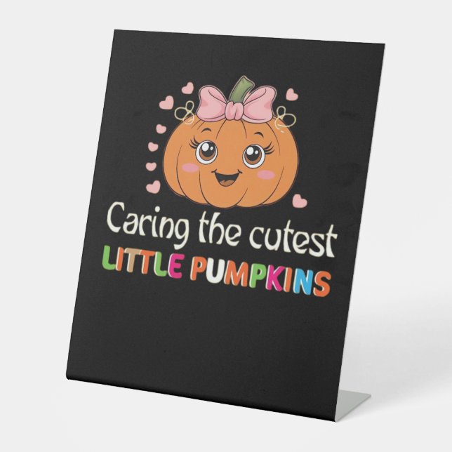 Cute Caring For the Cutest Little Pumpkins Nurse H Pedestal Sign (Front)
