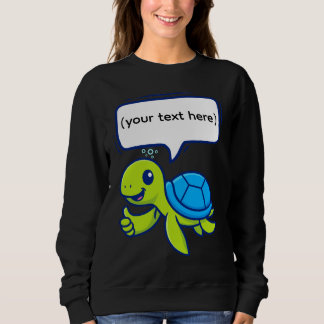 Cute Cartoon Turtle with Speech Bubble Sweatshirt