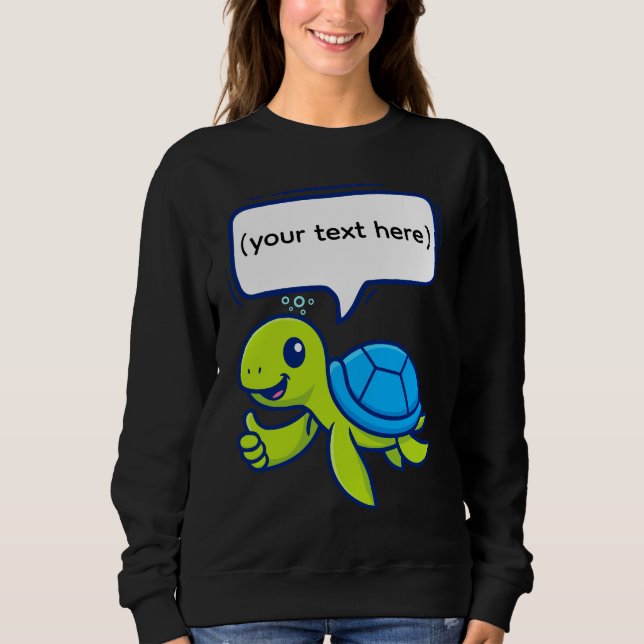 Cute Cartoon Turtle with Speech Bubble Sweatshirt (Front)