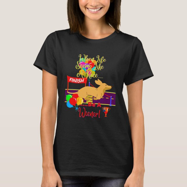 CUTE  CASUAL DACHSHUND WHEN LIFE SEEMS LIKE A RACE T-Shirt (Front)