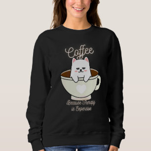 Cute Cat Coffee Because Therapy Is Expensive Desi Sweatshirt
