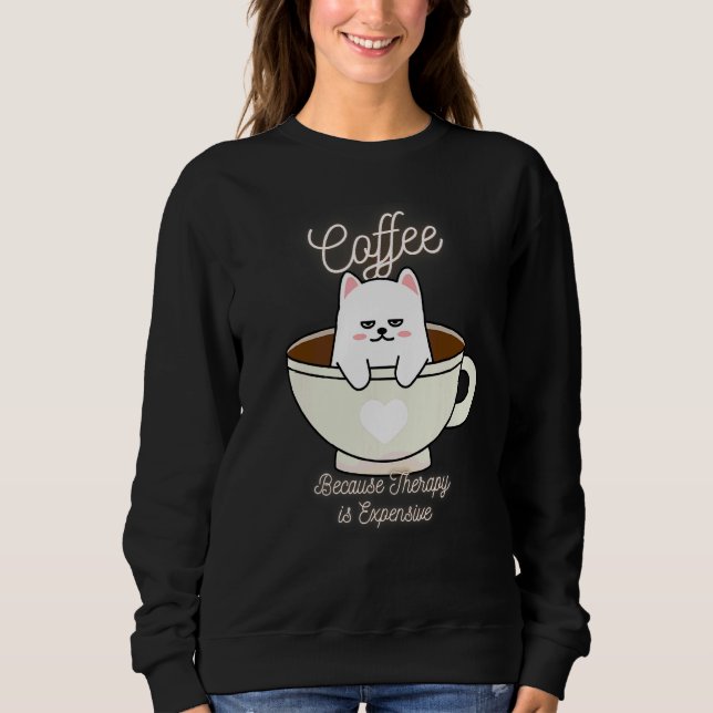 Cute Cat  Coffee Because Therapy Is Expensive Desi Sweatshirt (Front)