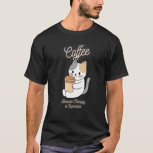 Cute Cat  Coffee Because Therapy Is Expensive T-Shirt