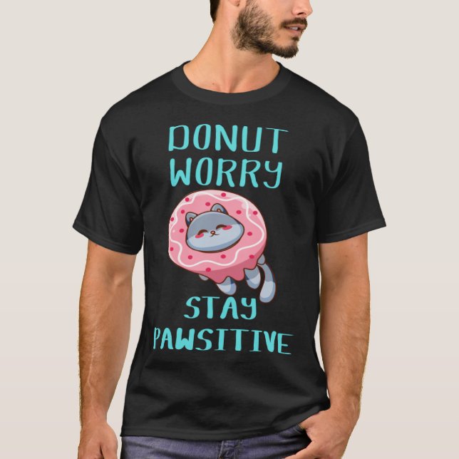 Cute Cat Donut Worry Stay Pawsitive T-Shirt (Front)
