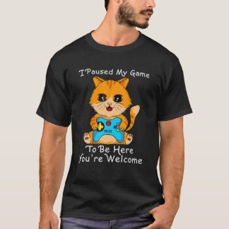 Cute Cat Gamer ,I Paused My Game To Be Here T-Shirt