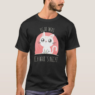 Cute Cat Humour Saying Egal was ich war es nicht T-Shirt