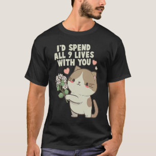 Cute Cat I'd Spend All 9 Lives With You  Cat T-Shirt