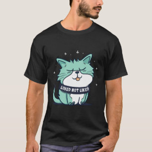 Cute Cat Loved Not Liked Cat Lover Cat Dad And Cat T-Shirt