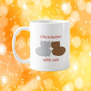 Cute Cat Lovers Quote Life Is Better With Cats  Coffee Mug