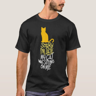Cute Cat Sorry I'm Late My Cat Was Sitting On Me T-Shirt