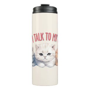 Cute Cats - I Talk To My Cats Thermal Tumbler