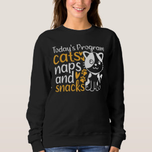 Cute Cats I Today's Program Cats Naps And Snacks I Sweatshirt