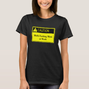 Cute Caution Multi Tasking Mum at Work Shirt