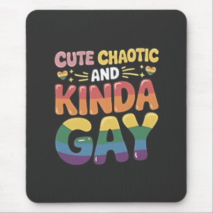 Cute Chaotic and Kinda Gay LGBTQ Pride Month Mouse Pad